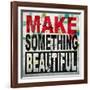 Make Something Beautiful-Daniel Bombardier-Framed Giclee Print