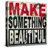 Make Something Beautiful-Daniel Bombardier-Stretched Canvas