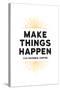 Make Things Happen - For Instance, Coffee-null-Stretched Canvas