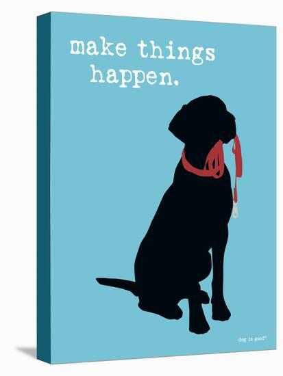 Make Things Happen-Dog is Good-Stretched Canvas