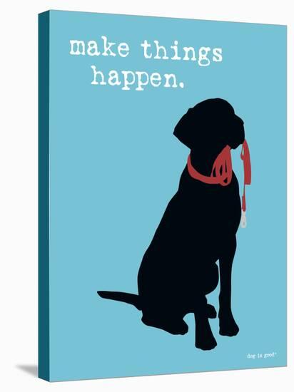 Make Things Happen-Dog is Good-Stretched Canvas