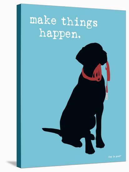 Make Things Happen-Dog is Good-Stretched Canvas