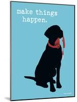 Make Things Happen-Dog is Good-Mounted Art Print