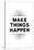 Make Things Happen-null-Stretched Canvas