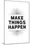 Make Things Happen-null-Mounted Art Print