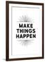 Make Things Happen-null-Framed Art Print