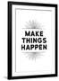 Make Things Happen-null-Framed Art Print