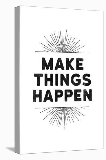 Make Things Happen-null-Stretched Canvas