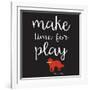 Make Time for Play (Black)-Dog is Good-Framed Art Print