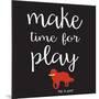 Make Time for Play (Black)-Dog is Good-Mounted Art Print