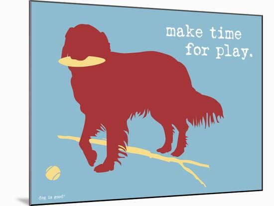 Make Time For Play-Dog is Good-Mounted Art Print