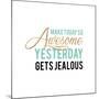 Make Today Awesome-Bella Dos Santos-Mounted Art Print