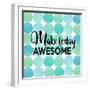 Make Today Awesome-Bella Dos Santos-Framed Art Print