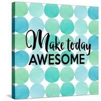 Make Today Awesome-Bella Dos Santos-Stretched Canvas