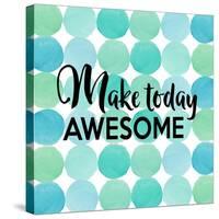 Make Today Awesome-Bella Dos Santos-Stretched Canvas