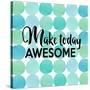 Make Today Awesome-Bella Dos Santos-Stretched Canvas