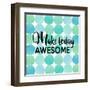 Make Today Awesome-Bella Dos Santos-Framed Art Print