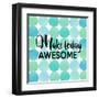 Make Today Awesome-Bella Dos Santos-Framed Art Print