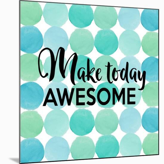 Make Today Awesome-Bella Dos Santos-Mounted Art Print