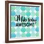 Make Today Awesome-Bella Dos Santos-Framed Art Print