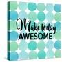 Make Today Awesome-Bella Dos Santos-Stretched Canvas