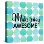 Make Today Awesome-Bella Dos Santos-Stretched Canvas