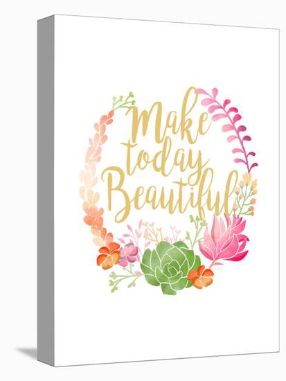 Make Today Beautiful-Joan Coleman-Stretched Canvas