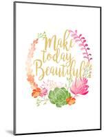 Make Today Beautiful-Joan Coleman-Mounted Art Print