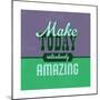 Make Today Ridiculously Amazing 1-Lorand Okos-Mounted Premium Giclee Print