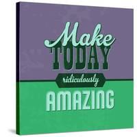 Make Today Ridiculously Amazing 1-Lorand Okos-Stretched Canvas