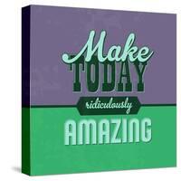 Make Today Ridiculously Amazing 1-Lorand Okos-Stretched Canvas
