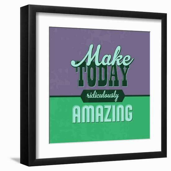 Make Today Ridiculously Amazing 1-Lorand Okos-Framed Art Print