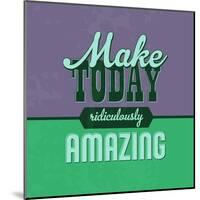 Make Today Ridiculously Amazing 1-Lorand Okos-Mounted Art Print