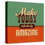 Make Today Ridiculously Amazing-Lorand Okos-Stretched Canvas