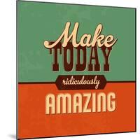 Make Today Ridiculously Amazing-Lorand Okos-Mounted Art Print