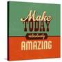 Make Today Ridiculously Amazing-Lorand Okos-Stretched Canvas