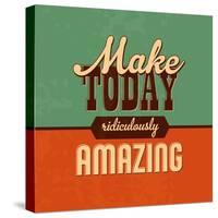 Make Today Ridiculously Amazing-Lorand Okos-Stretched Canvas
