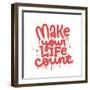 Make Your Life Count - Hand Drawn Urban Graffiti Text Wall Art. Street Art Word Print with Splash A-Svetlana Shamshurina-Framed Photographic Print