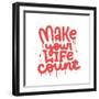 Make Your Life Count - Hand Drawn Urban Graffiti Text Wall Art. Street Art Word Print with Splash A-Svetlana Shamshurina-Framed Photographic Print