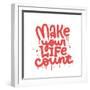 Make Your Life Count - Hand Drawn Urban Graffiti Text Wall Art. Street Art Word Print with Splash A-Svetlana Shamshurina-Framed Photographic Print