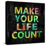 Make Your Life Count on Black-Jamie MacDowell-Stretched Canvas