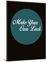 Make Your Own Luck 2-NaxArt-Mounted Art Print