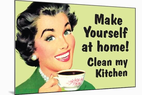 Make Yourself at Home Clean My Kitchen  - Funny Poster-Ephemera-Mounted Poster