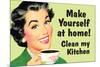 Make Yourself at Home Clean My Kitchen  - Funny Poster-Ephemera-Mounted Poster