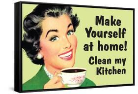 Make Yourself at Home Clean My Kitchen Funny Poster-Ephemera-Framed Stretched Canvas