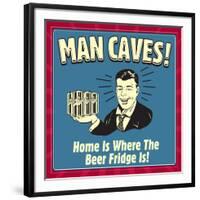 Man Caves! Home Is Where the Beer Fridge Is!-Retrospoofs-Framed Premium Giclee Print