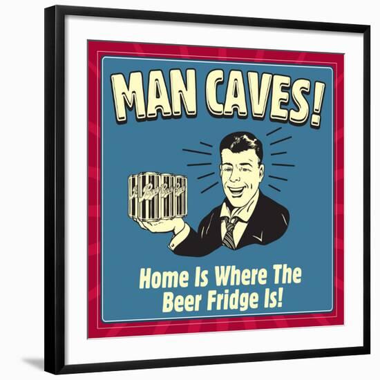 Man Caves! Home Is Where the Beer Fridge Is!-Retrospoofs-Framed Premium Giclee Print