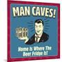 Man Caves! Home Is Where the Beer Fridge Is!-Retrospoofs-Mounted Premium Giclee Print