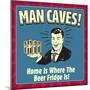 Man Caves! Home Is Where the Beer Fridge Is!-Retrospoofs-Mounted Poster