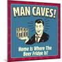 Man Caves! Home Is Where the Beer Fridge Is!-Retrospoofs-Mounted Premium Giclee Print